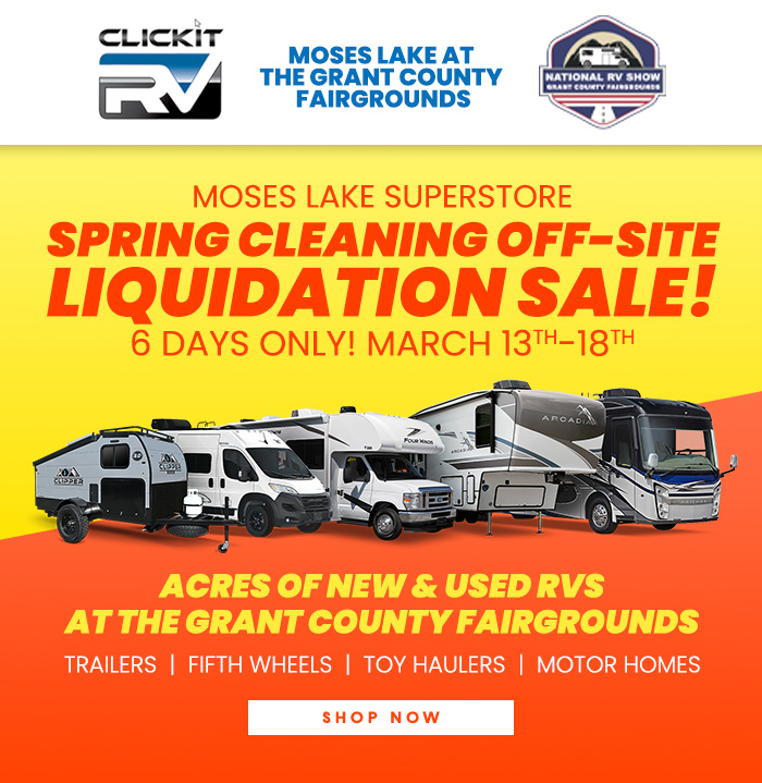 Moses Lake Superstore Spring Cleaning Off-Site Liquidation Sale! 6 Days Only! March 13th-18th. Acres of New & Used RVs at the Grant County Fairgrounds. Trailers | Fifth Wheels | Toy Haulers | Motor Homes. Shop Now