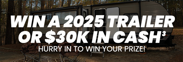 WIN A 2025 TRAILER or $30K IN CASH^3. Hurry In To Win Your Prize!
